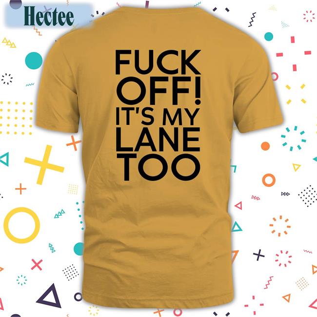 Fuck Off It's My Lane Too T Shirt Pflax1