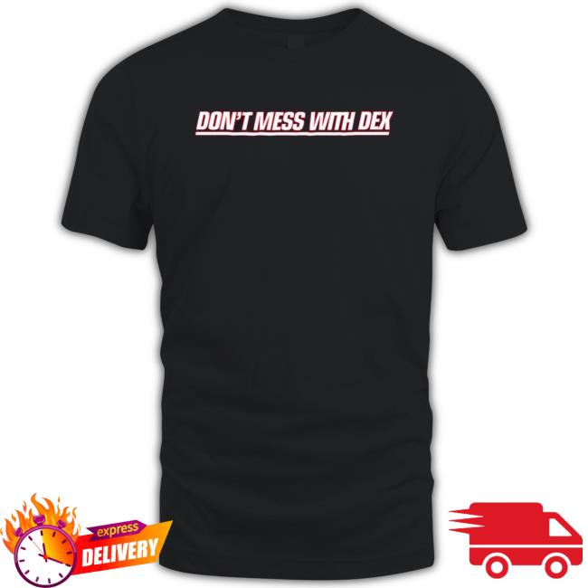 Don’T Mess With Dex T-shirt