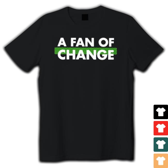 Official A Fan Of Change Sweaters