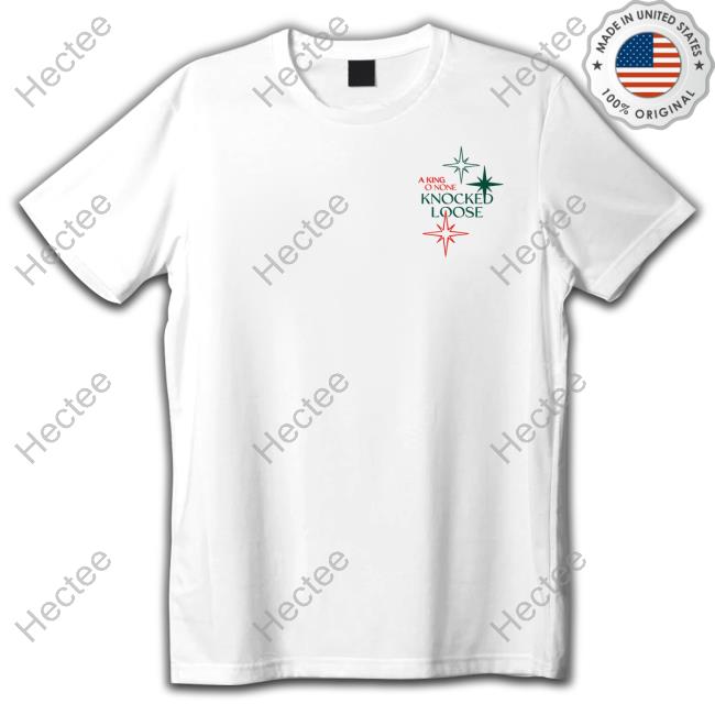 A King To None Knocked Loose shirt, hoodie, tank top, sweater and long sleeve t-shirt