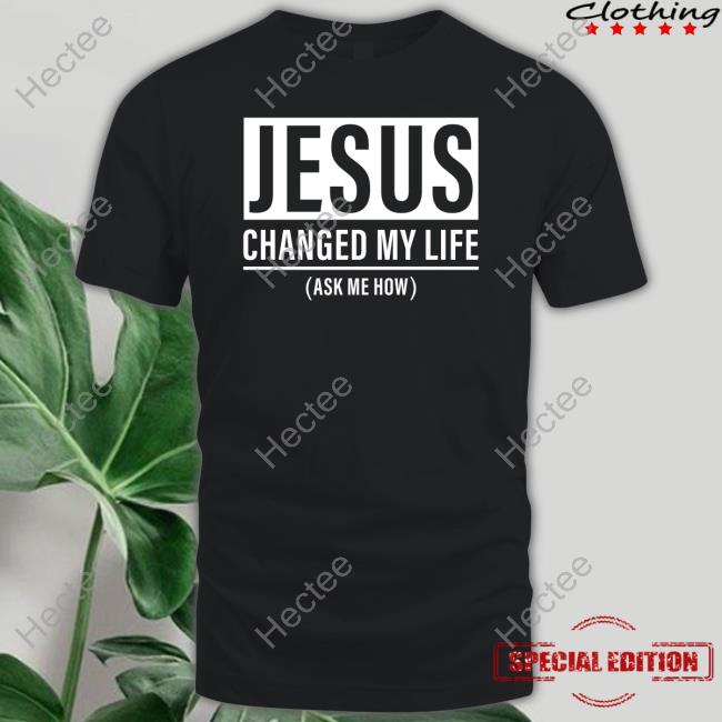 Official Jesus Changed My Life (Ask Me How) Hoodie