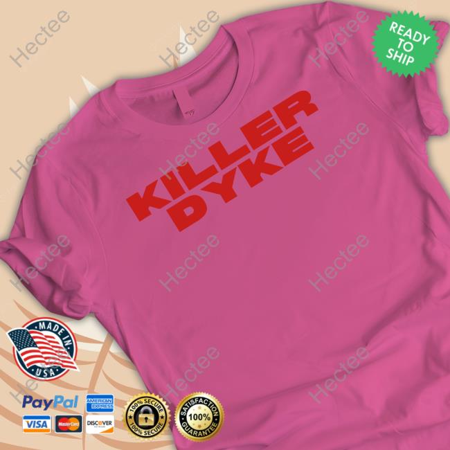 Selfproclaimed Killer Dyke Shirts