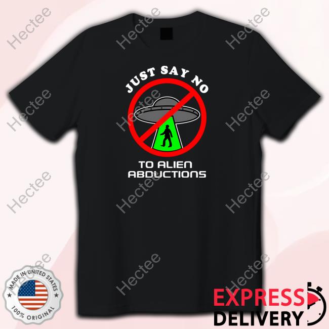 Just Say No To Alien Abductions New Shirt