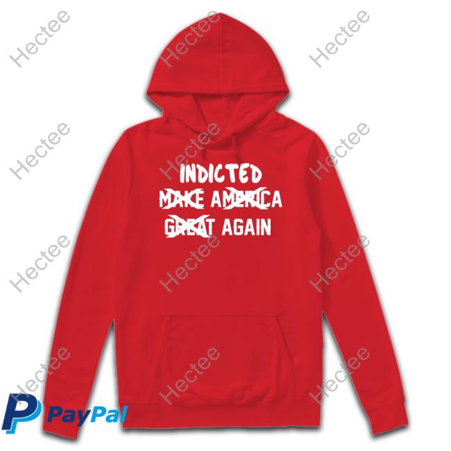 Indicted Make America Great Again Hoodie