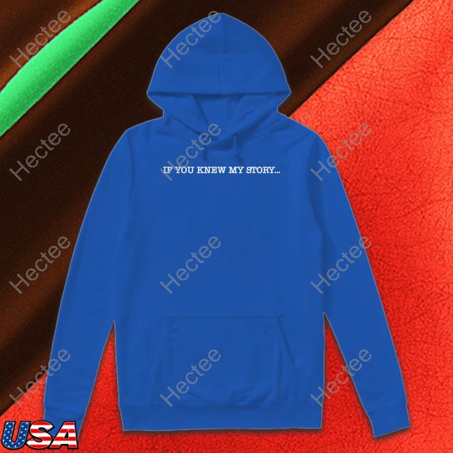 If You Knew My Story Hoodie Dr. Jebra Faushay
