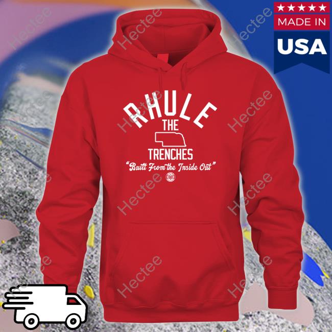 Bbbprinting Merch Rhule The Trenches Built From The Inside Out Hooded Sweatshirt Nebraska