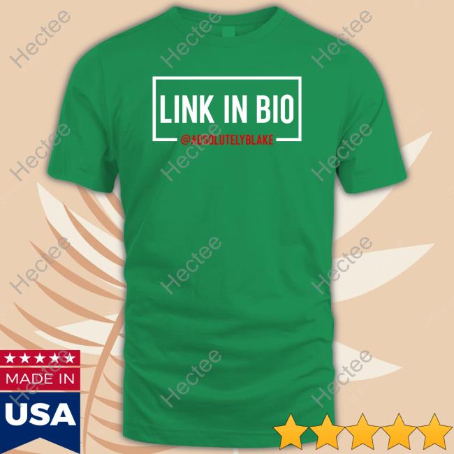 Link In Bio Absolutelyblake T Shirt