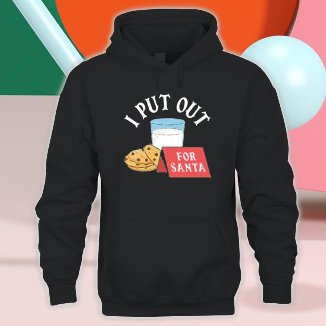 I Put Out For Santa Hoodie