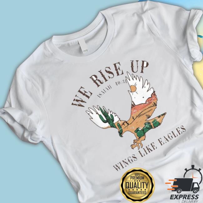 Official We Rise Up Wings Like Eagles Positivity Christian Long Sleeve Shirt