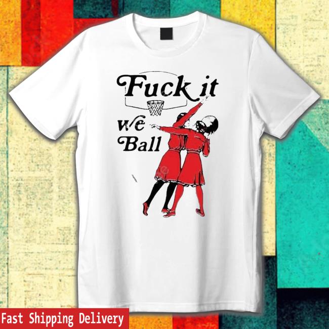 Thegoodshirts Store Fuck It We Ball T-Shirt