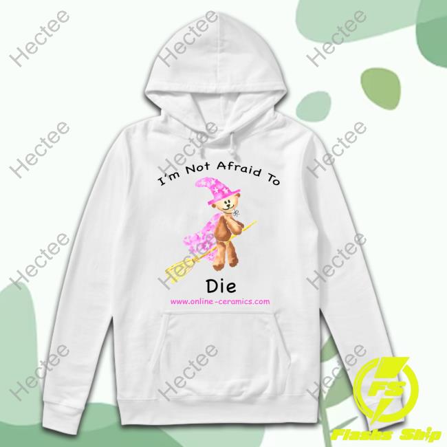 Onlineceramics Shop Bear Witch I'm Not Afraid To Die Long Sleeve T-Shirt