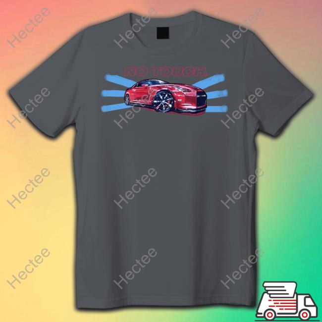 No Touch Car Tee Shirt Thatmartinkid No Touch Car Hoodie