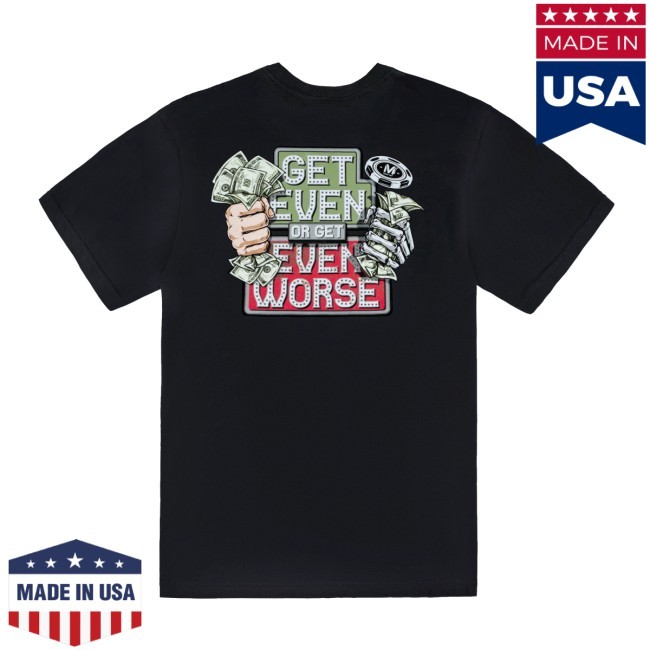 Get Even Or Get Even Worse Black Funny Shirt Vegas Matt Store Merch