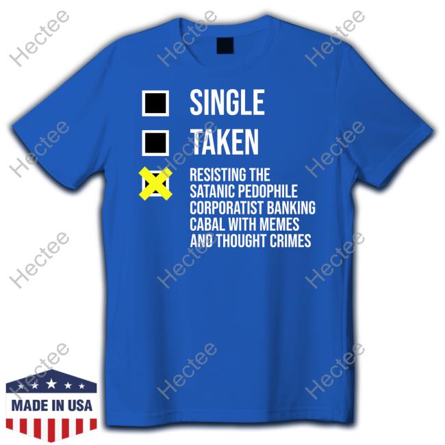 Single Taken Resisting The Satanic Pedophile Corporatist Banking Shirt