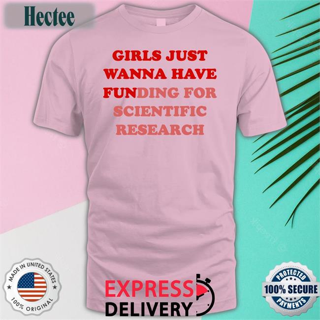 Girls Just Wanna Have Funding For Scientific Research Sweatshirt