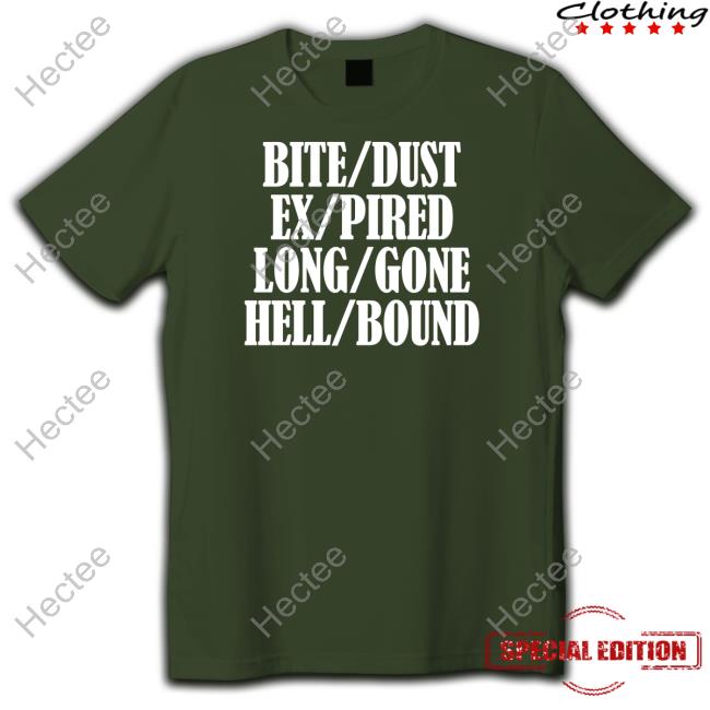 Official Bite/Dust Ex/Pired Long/Gone Hell/Bound Shirt Irish Peach Designs Store