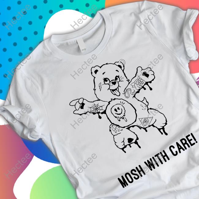 Thru It All Mosh With Care Shirt Mosh With Care Hoodie Sweatshirt
