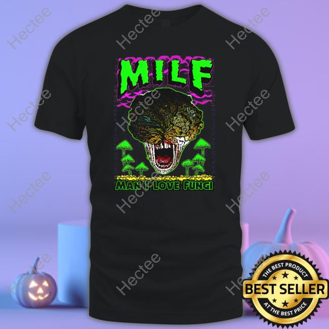 Shirts That Go Hard M.I.L.F. Man I Love Fungi T-Shirt