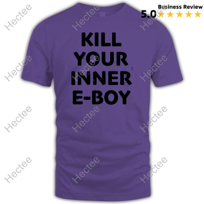 Shirts That Go Hard Kill Your Inner Eboy T-Shirt