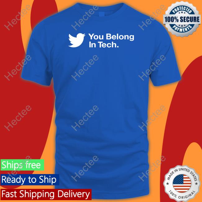 You Belong In Tech Shirt