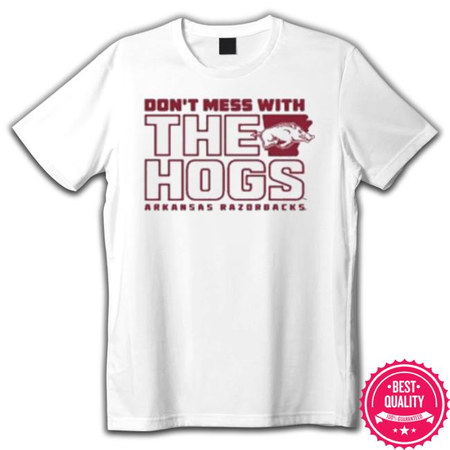 Arkansas Don’T Mess With The Hogs Arkansas Razorbacks Hoodie Arkansas Don’T Mess With The Hogs Arkansas Razorbacks Tee