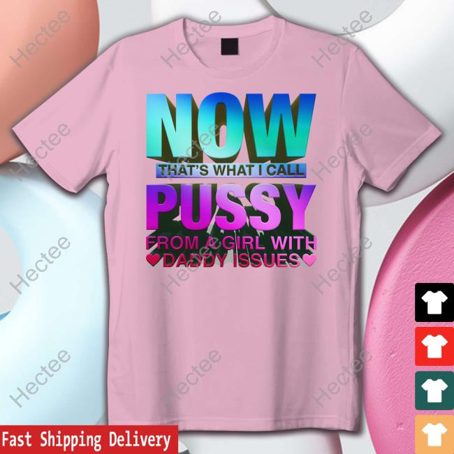 Shirts That Go Hard Now That's What I Call Pussy Hoodie