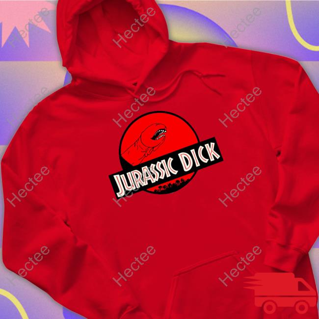 Jurassic Dick Sweatshirt Official Jurassic Dick New Shirt