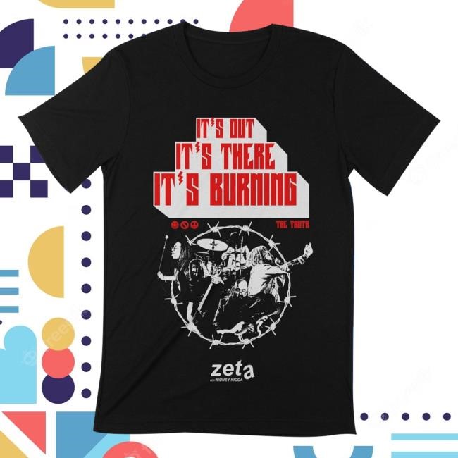 Official The Truth I'ts Out It's There It's Burning Shirts