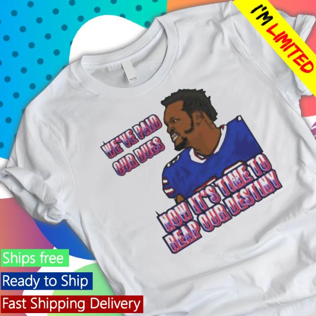 Official We’Ve Paid Our Dues Now It’S Time To Reap Our Destiny Buffalo Bills Hooded Sweatshirt
