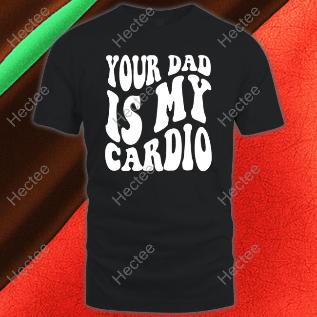 Sweeettails Your Dad Is My Cardio Long Sleeve T Shirt