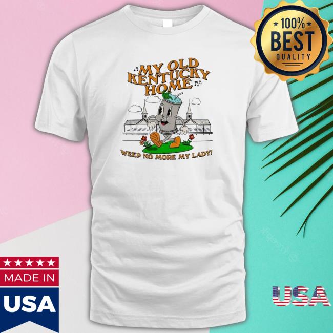 The My Old Kentucky Home Weep No More My Lady T-Shirt