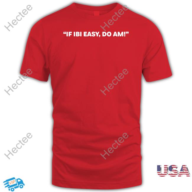 If Ibi Easy, Do Am T Shirt Kalyjay