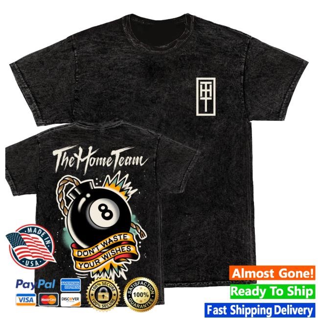 Official The Home Team Don't Waste Your Wishes Classic Shirt
