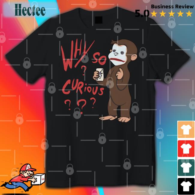 Why So Curious George Tee