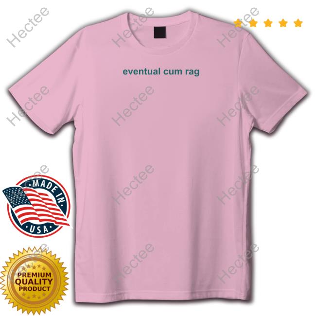 Eventual Cum Rag Tee Shirt
