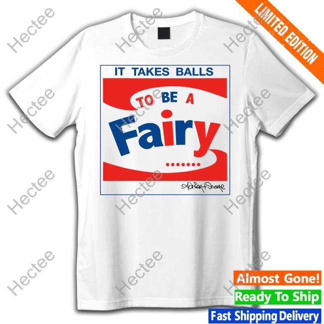 Funny It Takes Balls To Be A Fairy Shirt