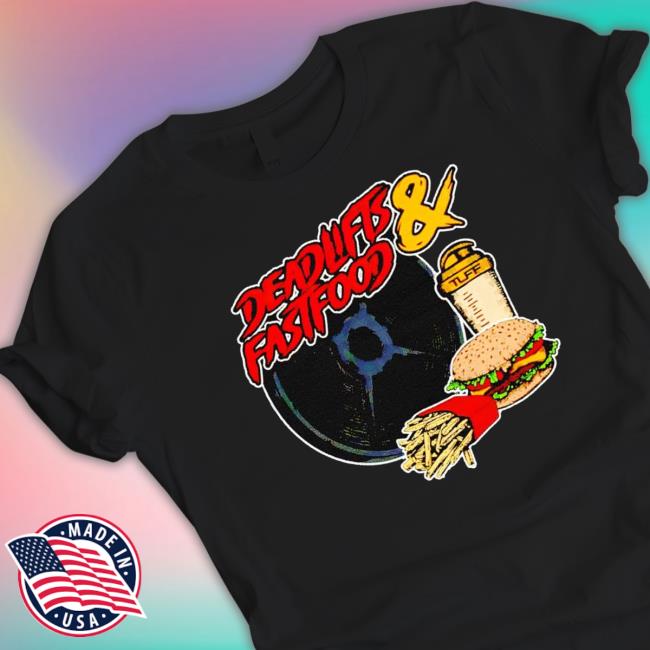 Deadlifts And Fastfood T-shirt