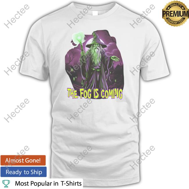 Wizard The Fog Is Coming Tees