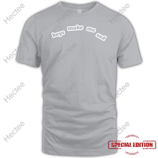 Boys Make Me Sad Shirt