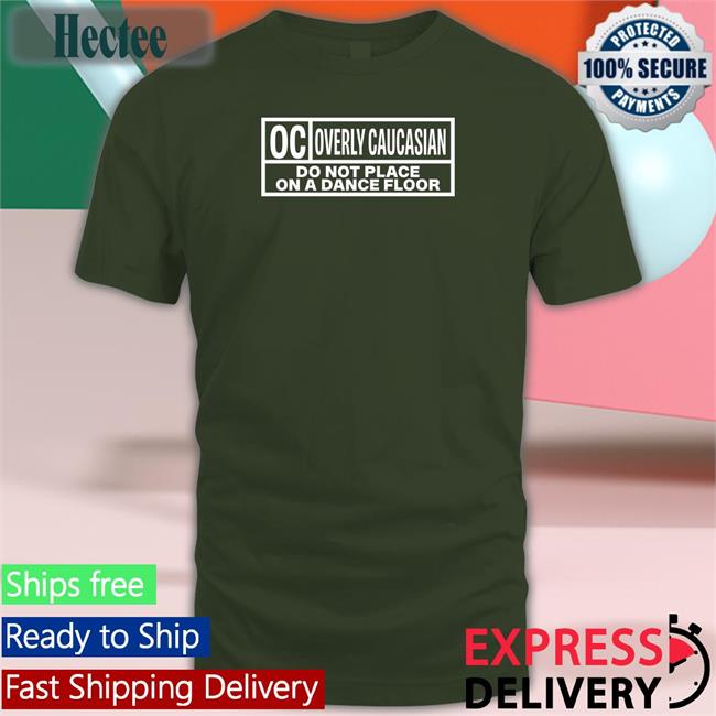 Oc Overly Caucasian Do Not Place On A Dance Floor Hoodie