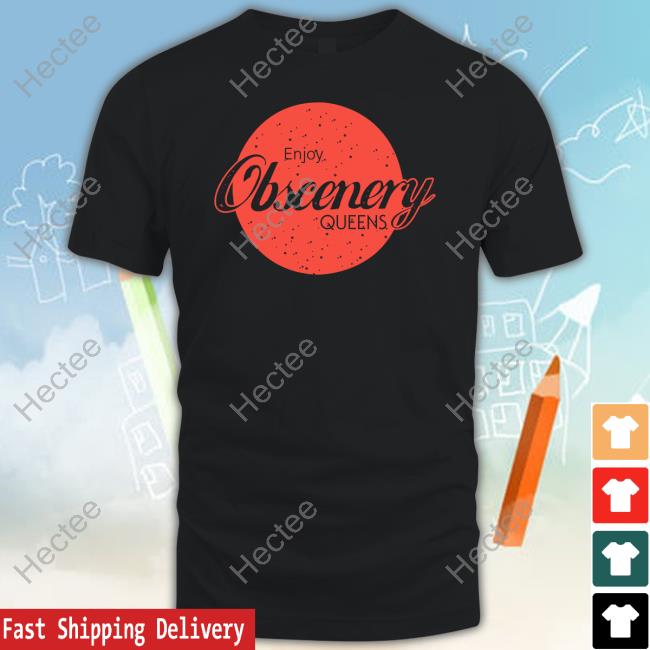 Official Enjoy Obscenery Queens Tee Shirts