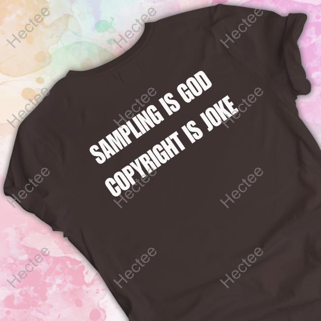 Sampling Is God Copyright Is Joke T Shirt Z. Emerson Sampling Is God Copyright Is Joke T Shirt
