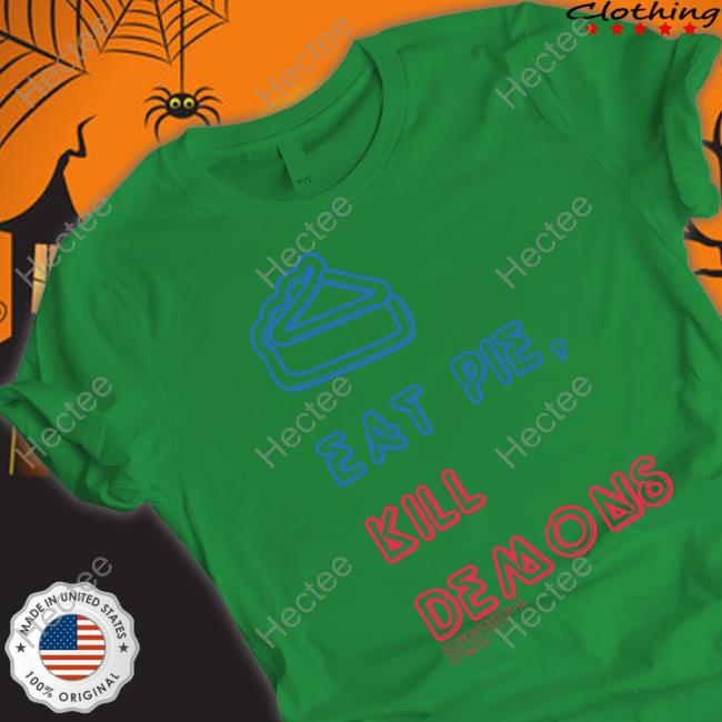 Eat Pie Kill Demons Tee Shirt