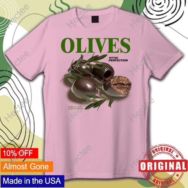 Middle Class Fancy Olives Pitted Perfection Perfect In A Drink Perfect On A Plate Shirt