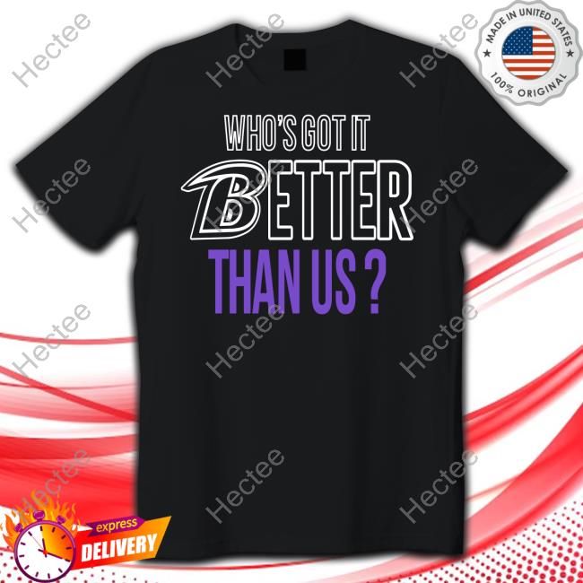 Baltimore Ravens Who's Got It Better Than Us Tee