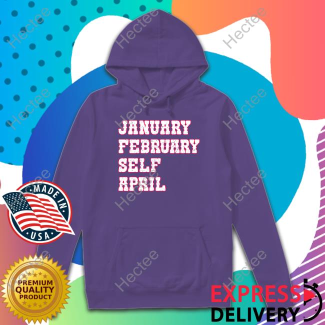 Official January February Self April Shirt
