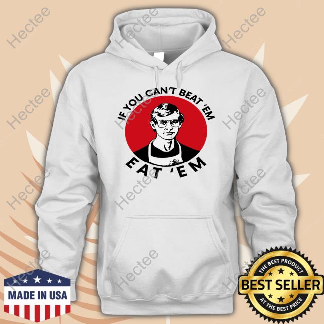 If You Can't Beat Them Eat Them Hoodie