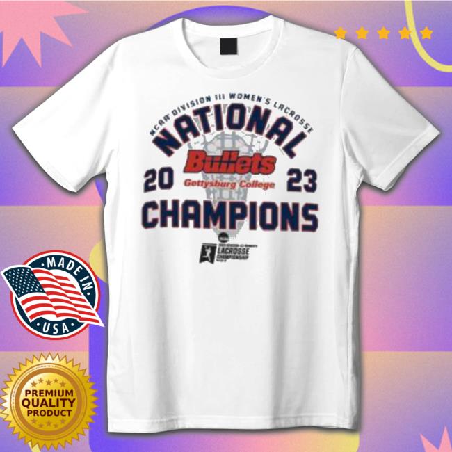 2023 Ncaa Division Iii Women’S Lacrosse National Bullets Gettysburg College Champions shirt