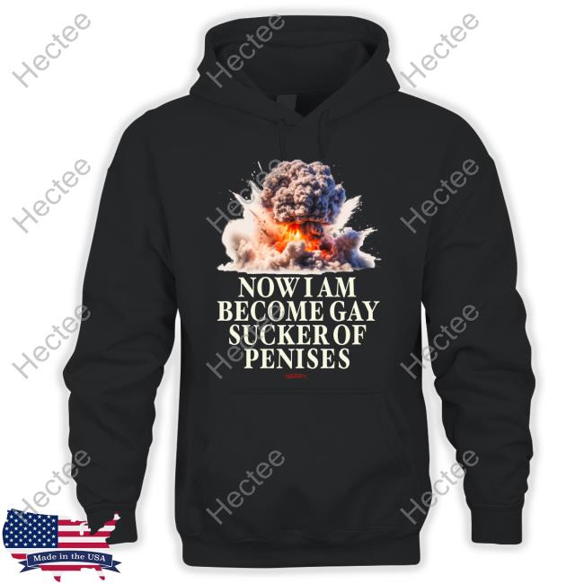 Now I Become Gay Sucker Of Penises Shirt
