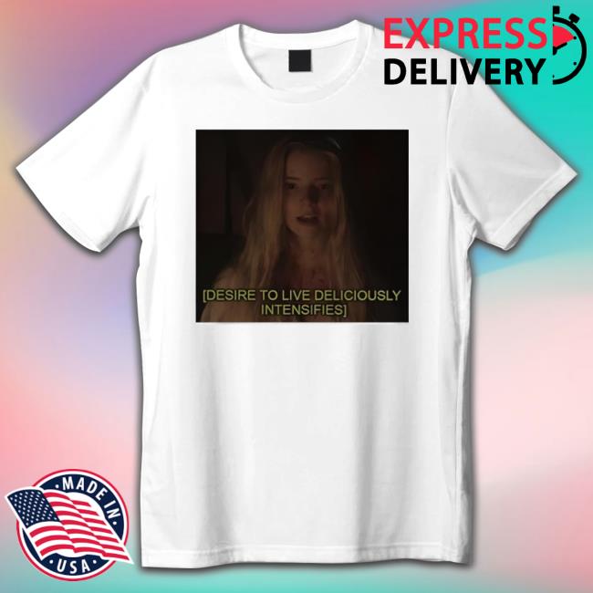 Gifts For God Merch Desire To Live Deliciously Intensifies Shirt